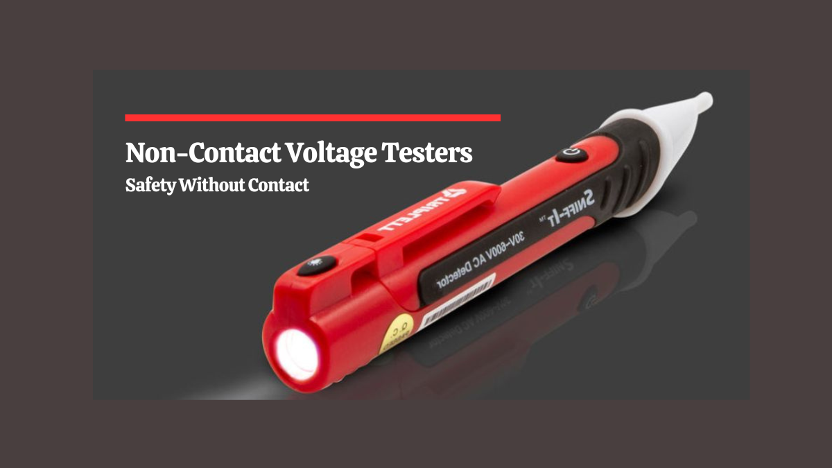 Top Benefits of Using Non-Contact Voltage Testers in Homes and Worksites